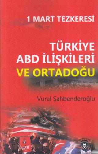 1 Mart Tezkeresi Türkiye ABD İlişkileri Ve Ortadoğu