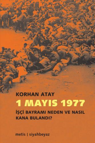 1 Mayıs 1977 İşçi Bayramı Neden ve Nasıl Kana Bulandı?