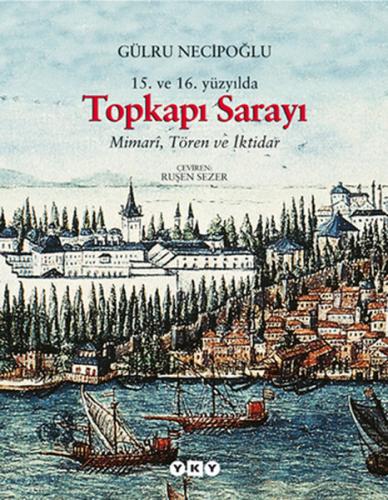 15.ve 16. Yüzyılda Topkapı Sarayı - Mimari , Tören ve İktidar