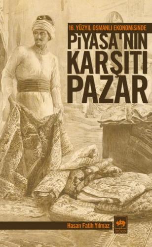 16. Yüzyıl Osmanlı Ekonomisinde Piyasanın Karşıtı Pazar