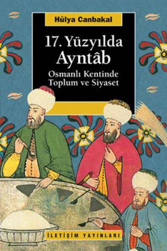 17. Yüzyılda Ayntab Osmanlı Kentinde Toplum Ve Siyaset