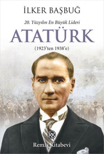 20. Yüzyılın En Büyük Lideri Atatürk (1923'ten 1938'e)