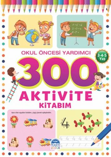 300 Aktivite Kitabım - Okul Öncesi Yardımcı (3-4-5 Yaş)