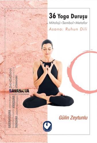 36 Yoga Duruşu - Mitoloji-Sembol-Metafor, Asana: Ruhun Dili