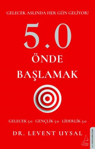 5.0 Önde Başlamak - Gelecek Aslında Her Gün Geliyor!