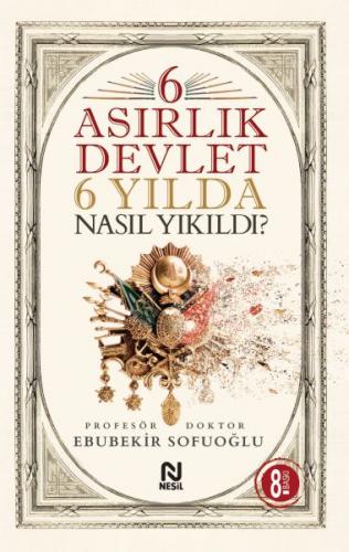 6 Asırlık Devlet 6 Yılda Nasıl Yıkıldı?