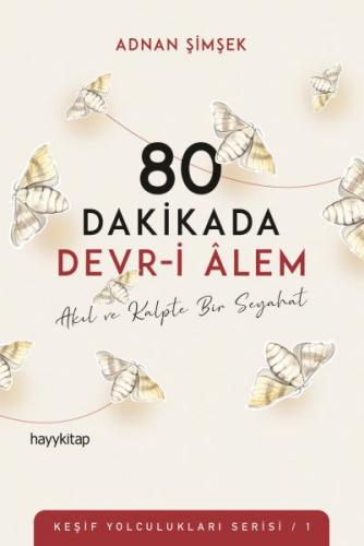 80 Dakikada Devr-i Âlem - Akıl ve Kalpte Bir Seyahat - Keşif Yolculukl