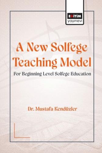 A New Solfege Teachıng Model For Begınnıng Level Solfege Educatıon