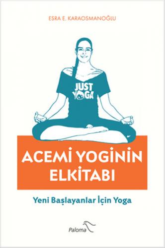 Acemi Yoginin Elkitabı Yeni Başlayanlar İçin Yoga