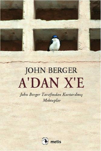 A'dan X'e John Berger Tarafından Kurtarılmış Mektuplar