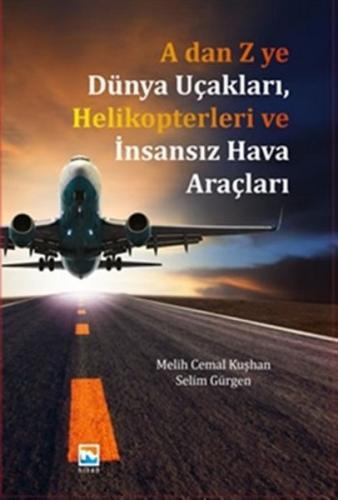 A'dan Z'ye Dünya Uçakları Helikopterleri ve İnsansız Hava Araçları