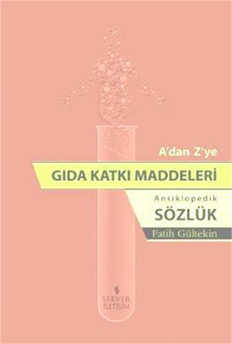 A'dan Z'ye Gıda Katkı Maddeleri Ansiklopedik Sözlük