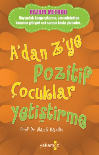 A'dan Z'ye Pozitif Çocuklar Yetiştirme