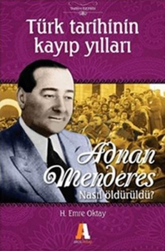 Adnan Menderes Nasıl Öldürüldü? Türk Tarihinin Kayıp Yılları