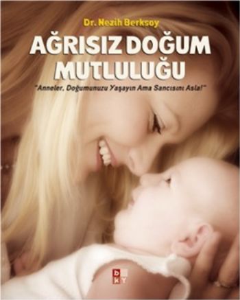 Ağrısız Doğum Mutluluğu / Anneler, Doğumunuzu Yaşayın Ama Sancısını As