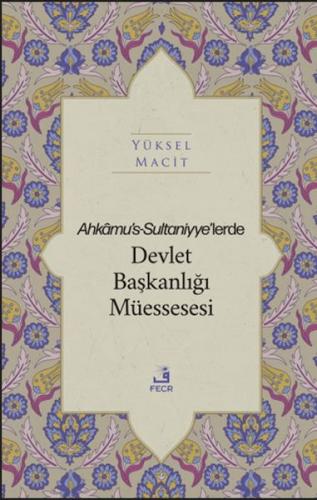 Ahkamu's-Sultaniyye’lerde Devlet Başkanlığı Müessesesi