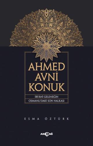 Ahmed Avni Konuk İrfani Geleneğin Osmanlı’Daki Son Halkası