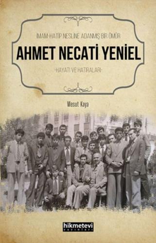 Ahmet Necati Yeniel - İmam-Hatip Nesline Adanmış Bir Ömür