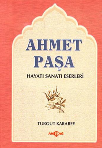 Ahmet Paşa Hayatı - Sanatı - Eserleri