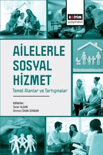 Ailelerle Sosyal Hizmet Temel Alanlar Ve Tartışmalar