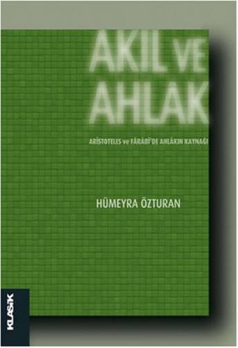 Akıl ve Ahlak Aristoteles ve Farabi'de Ahlakın Kaynağı