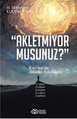 Akletmiyor Musunuz? - Kur’an’da Aklediş Eylemleri