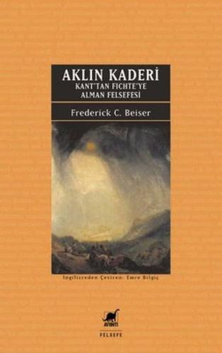 Aklın Kaderi - Kan'tan Fichte'ye Alman Felsefesi