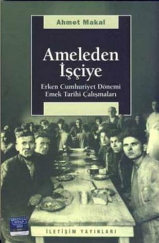 Ameleden İşçiye / Erken Cumhuriyet Dönemi Emek Tarihi Çalışmaları