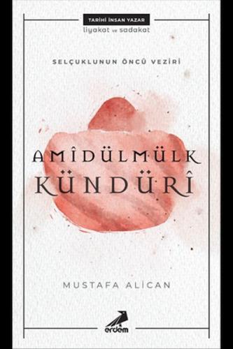 Amîdülmülk Kündürî - Selçukluların Öncü Veziri