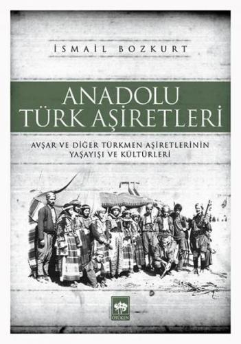 Anadolu Türk Aşiretleri Avşar ve Diğer Türkmen Aşiretlerinin Yaşayışı 