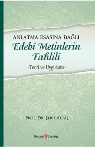 Anlatma Esasına Bağlı Edebi Metinlerin Tahlili Teori ve Uygulama