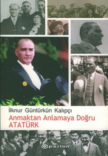 Anmaktan Anlamaya Doğru Atatürk