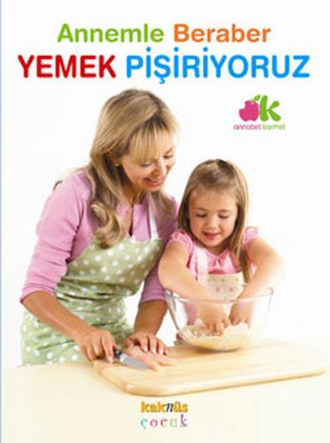 Annemle Beraber Yemek Pişiriyoruz (Ciltli)