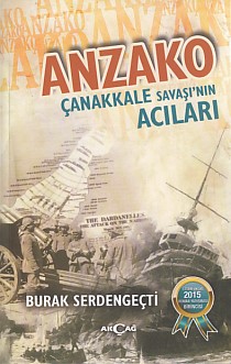 Anzako : Çanakkale Savaşı’nın Acıları