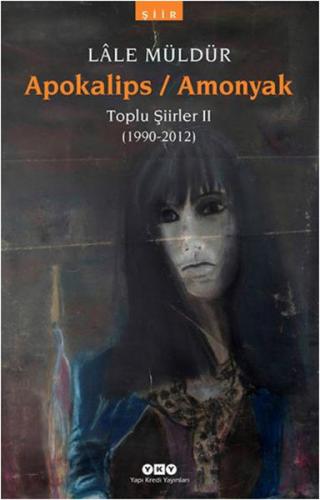 Apokalips / Amonyak Toplu şiirler Ii (1990-2012)