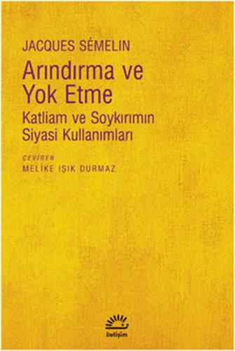 Arındırma ve Yok Etme Katliam ve Soykırımın Siyasi Kullanımları