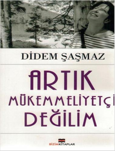 Artık Mükemmeliyetçi Değilim