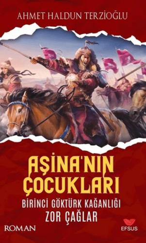 Aşina'nın Çocukları Birinci Göktürk Kağanlığı Zor Çağlar