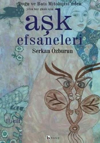 Aşk Efsaneleri 2. Cilt Doğu ve Batı Mitolojisi’nden Yılın Her Günü İçi