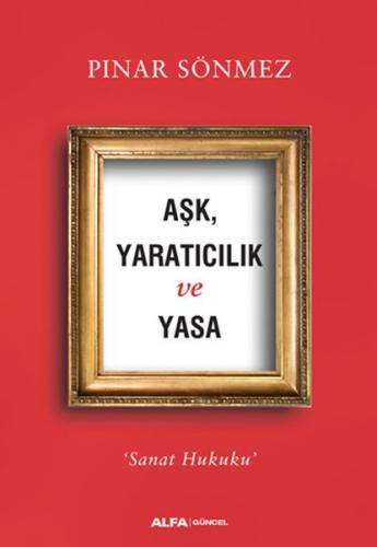 Aşk Yaratıcılık ve Yasa - Sanat Hukuku