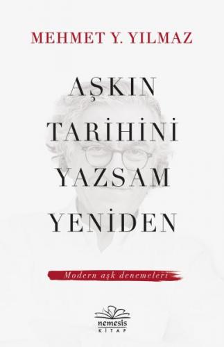 Aşkın Tarihini Yazsam Yeniden - Modern Aşk Denemeleri