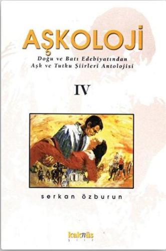 Aşkoloji 4. Cilt Doğu ve Batı Edebiyatından Aşk ve Tutku Şiirleri Anto