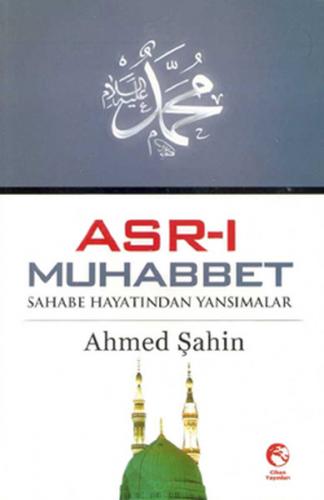 Asr-ı Muhabbet Sahabe Hayatından Yansımalar