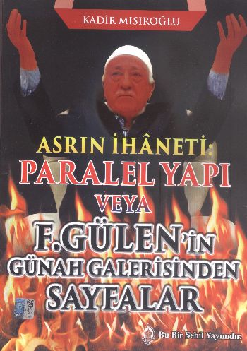 Asrın İhaneti Paralel Yapı veya F. Gülen'in Günah Galerisinden Sayfala