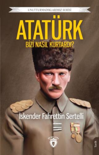 Atatürk Bizi Nasıl Kurtardı