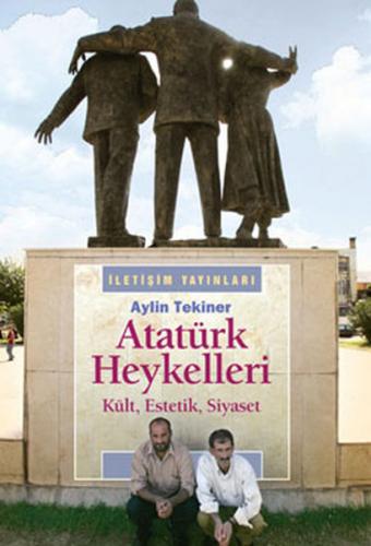 Atatürk Heykelleri Kült, Estetik, Siyaset