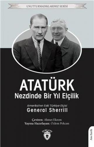 Atatürk Nezdinde Bir Yıl Elçilik - Unutturmadıklarımız Serisi