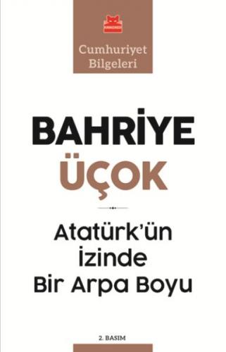 Atatürk’ün İzinde Bir Arpa Boyu - Cumhuriyet Bilgeleri