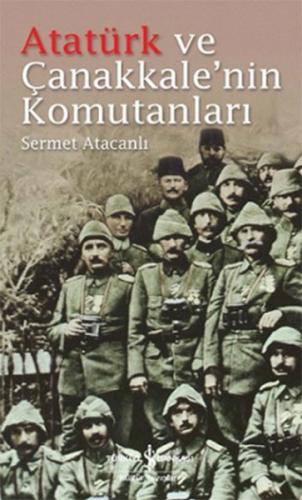 Atatürk ve Çanakkalenin Komutanları