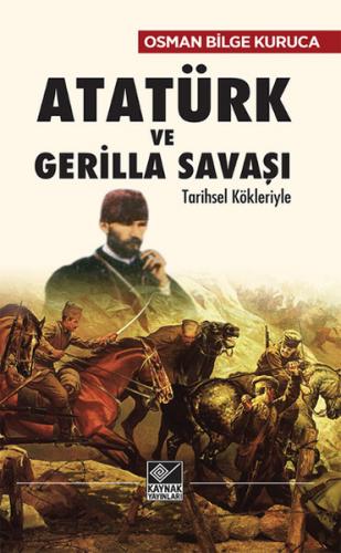 Atatürk ve Gerilla Savaşı Tarihsel Kökleriyle